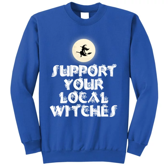 Halloween Support Your Local Witches Witch And Broom Gift Tall Sweatshirt