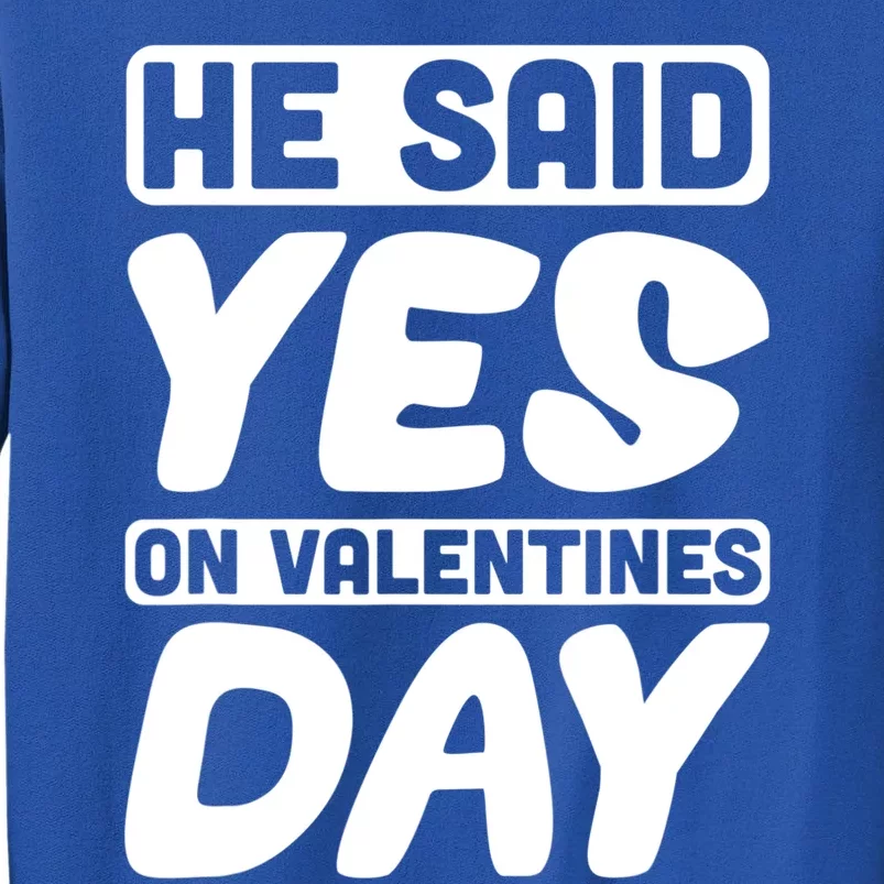 He Said Yes On Valentines Day Love Quote Gift Tall Sweatshirt