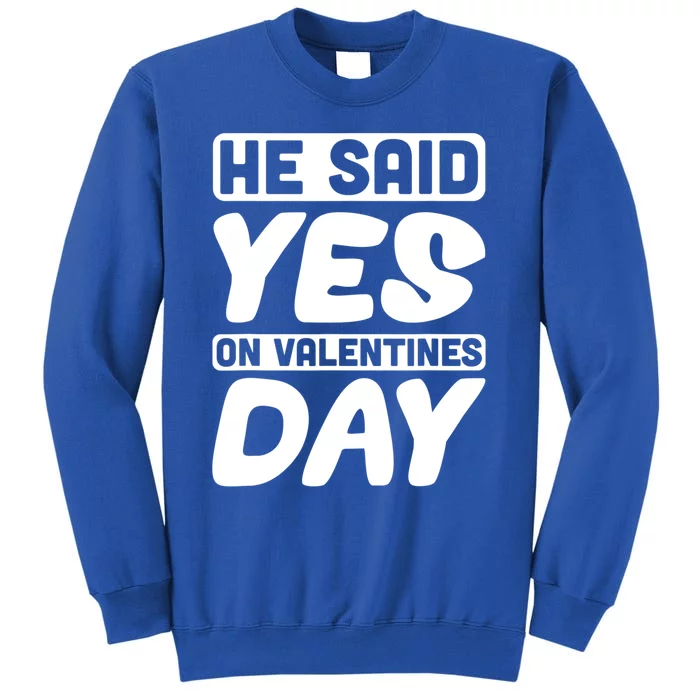 He Said Yes On Valentines Day Love Quote Gift Tall Sweatshirt