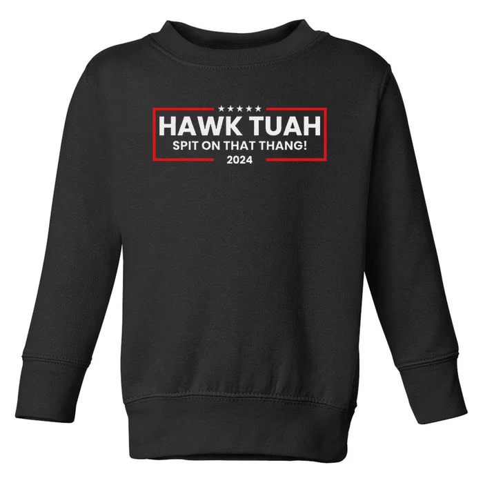 Hawk Tuah 24 Spit On That Thang Toddler Sweatshirt