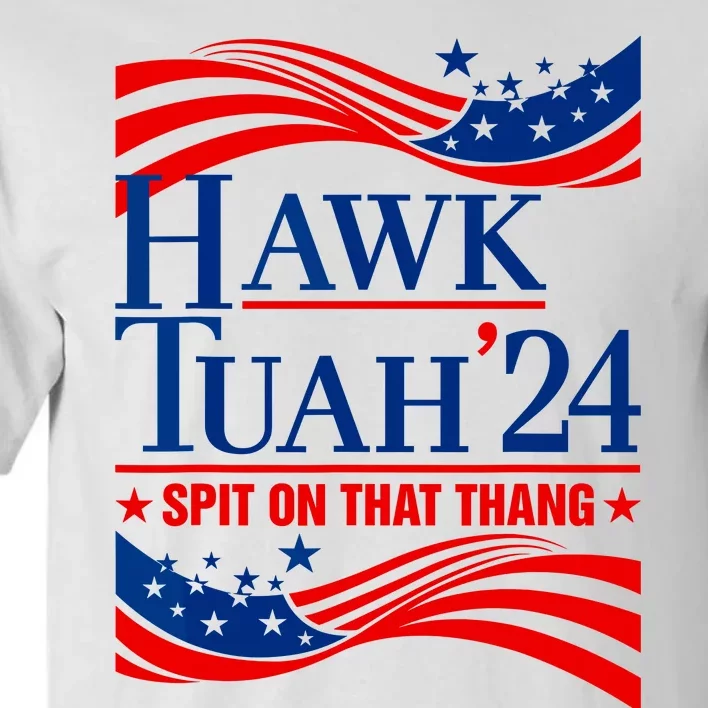 Hawk Tuah 24 Spit On That Thang Tall T-Shirt