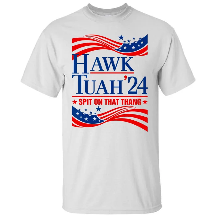 Hawk Tuah 24 Spit On That Thang Tall T-Shirt