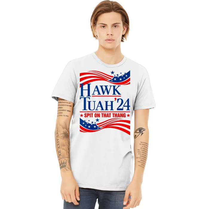 Hawk Tuah 24 Spit On That Thang Premium T-Shirt