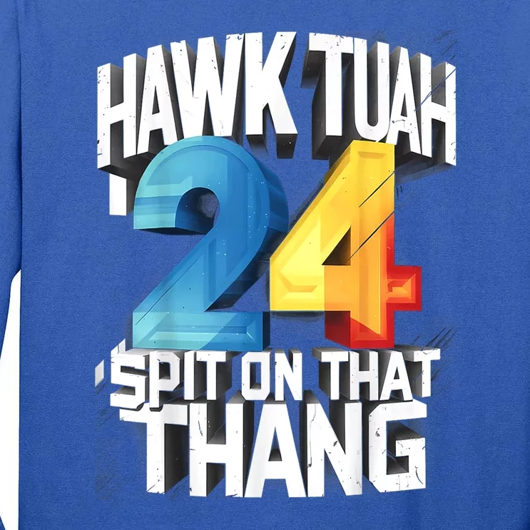 Hawk Tush 24 Spit On That Thing 2024 Gift Tall Long Sleeve T-Shirt