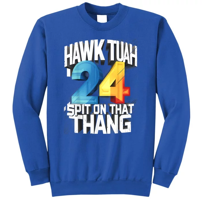 Hawk Tush 24 Spit On That Thing 2024 Gift Tall Sweatshirt