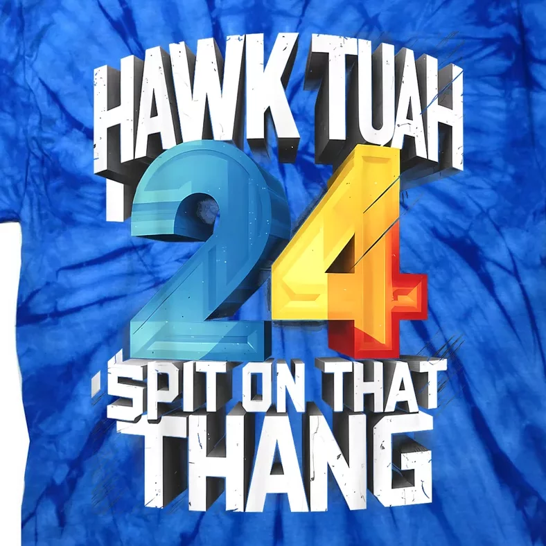 Hawk Tush 24 Spit On That Thing 2024 Gift Tie-Dye T-Shirt