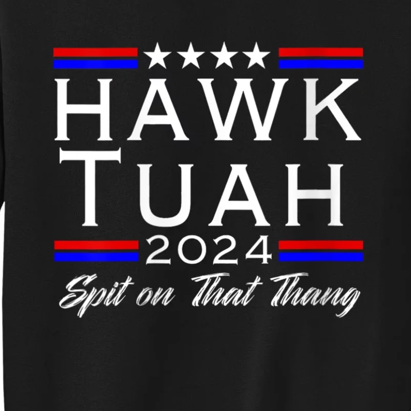 Hawk Tuah 24 Spit On That Thang White Design In Dark Apparel Tall Sweatshirt