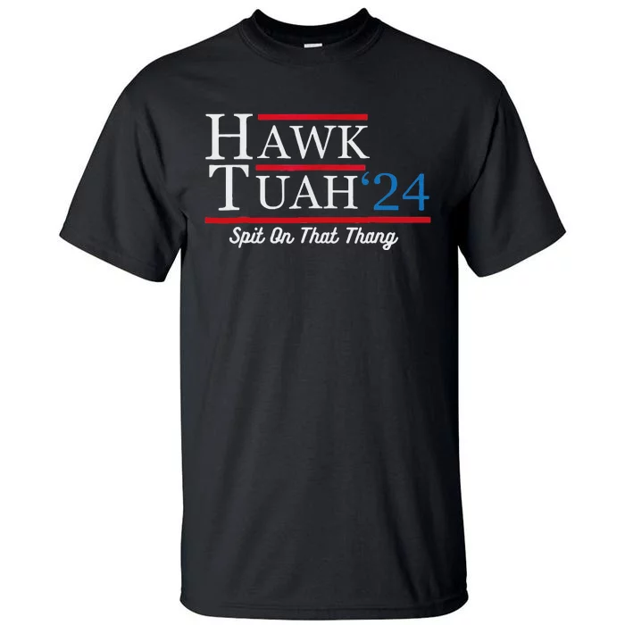 Hawk Tuah 24 Spit On That Thang Tall T-Shirt