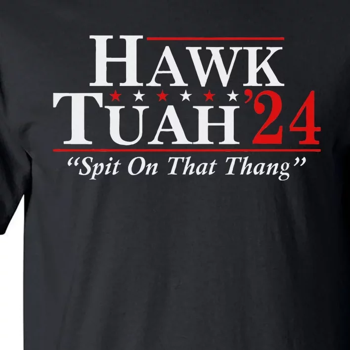 Hawk Tuah 24 Spit On That Thang Tall T-Shirt