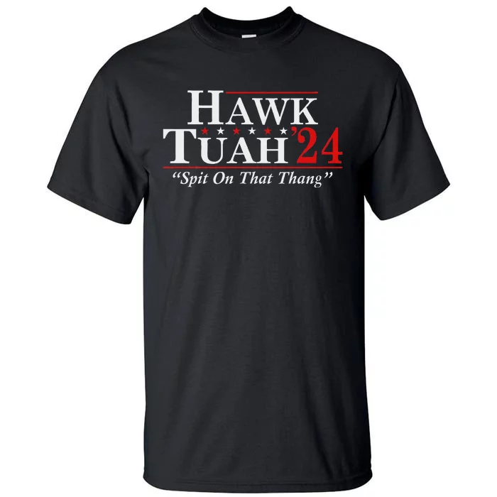 Hawk Tuah 24 Spit On That Thang Tall T-Shirt