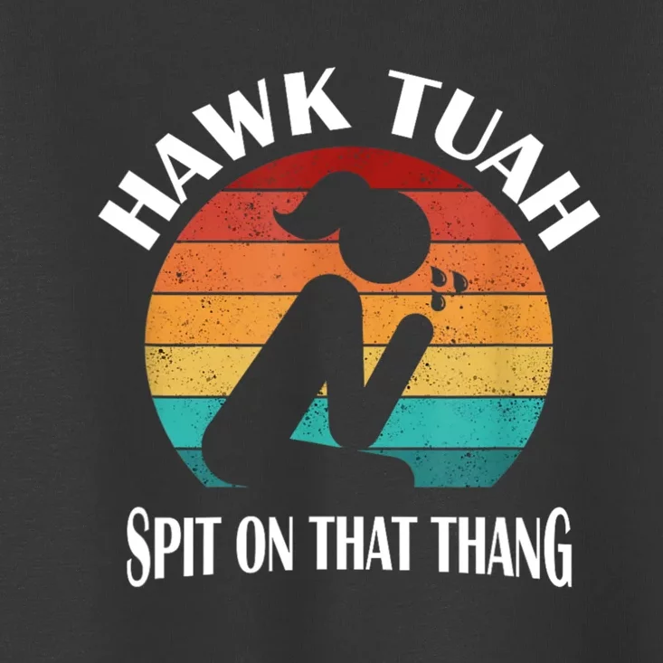 Hawk Tuah 24 Spit On That Thang Toddler T-Shirt