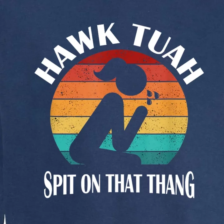 Hawk Tuah 24 Spit On That Thang Garment-Dyed Sweatshirt