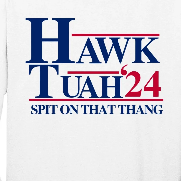 Hawk Tuah 24 Spit On That Thang Funny Saying Tall Long Sleeve T-Shirt