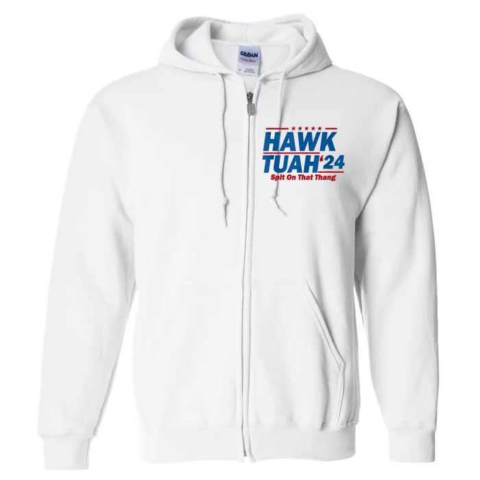 Hawk Tuah 24 Spit On That Thang Hawk Tuh Funny Full Zip Hoodie