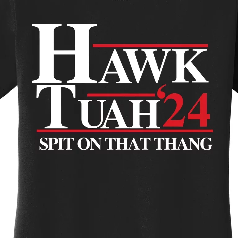 Hawk Tuah 24 Spit On That Thang Funny Saying Women's T-Shirt