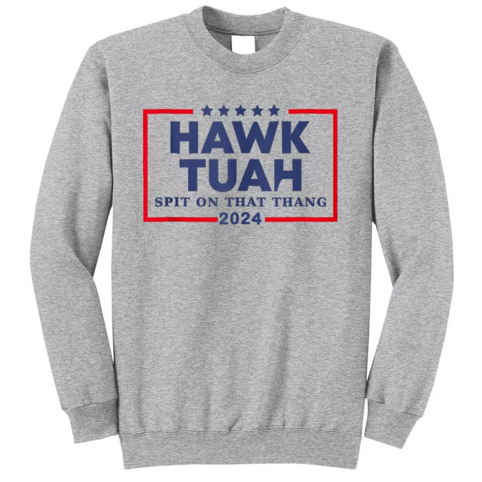 Hawk Tuah 24 Spit On That Thang Tall Sweatshirt