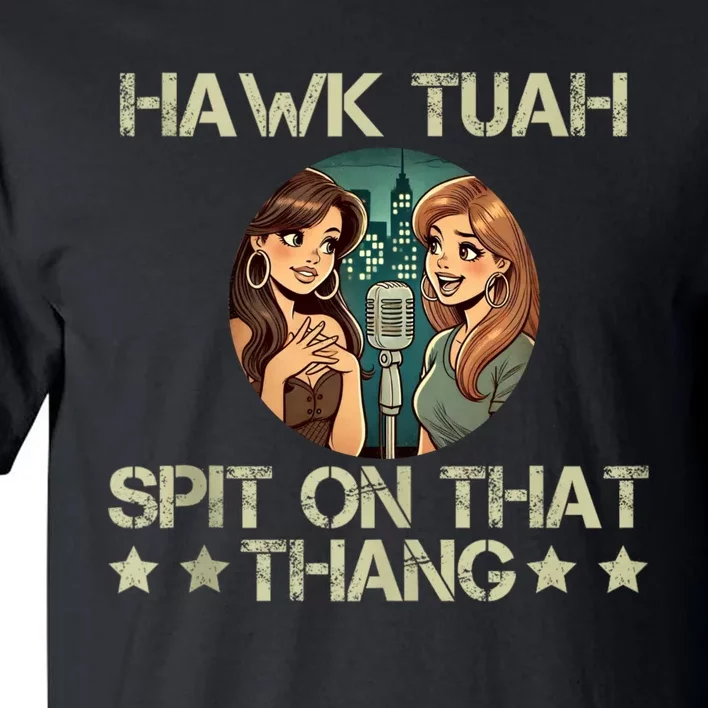 Hawk Tuah 24 Spit On That Thang Tall T-Shirt