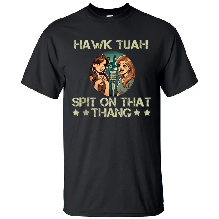 Hawk Tuah 24 Spit On That Thang Tall T-Shirt