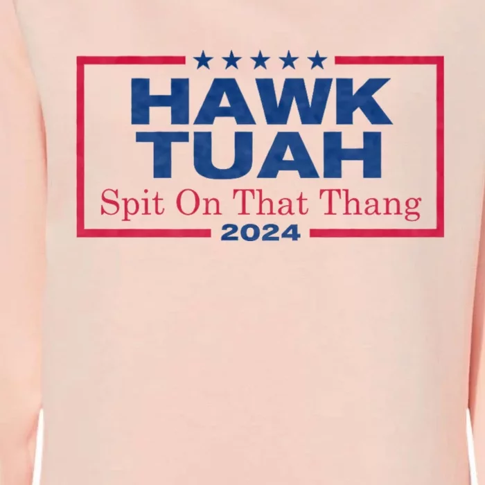 Hawk Tuah 24 Spit On That Thang Hawk Tush For President 2024 Election Parody Womens California Wash Sweatshirt