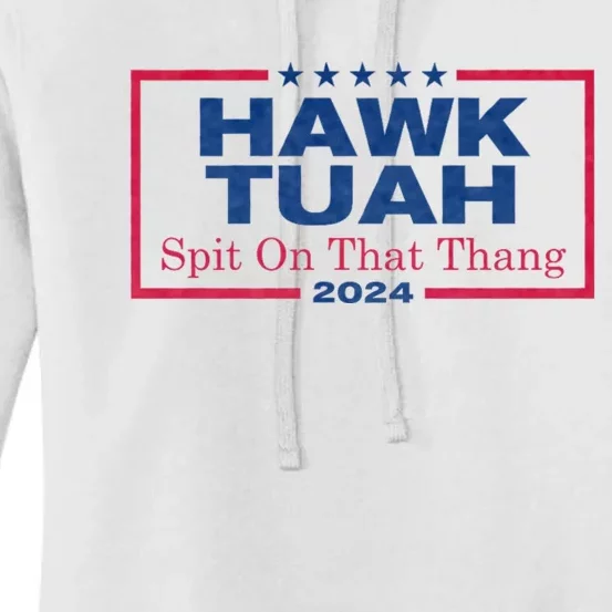 Hawk Tuah 24 Spit On That Thang Hawk Tush For President 2024 Election Parody Women's Pullover Hoodie