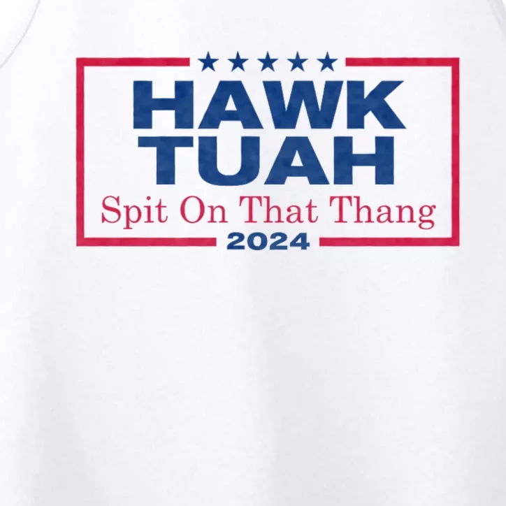 Hawk Tuah 24 Spit On That Thang Hawk Tush For President 2024 Election Parody Performance Tank