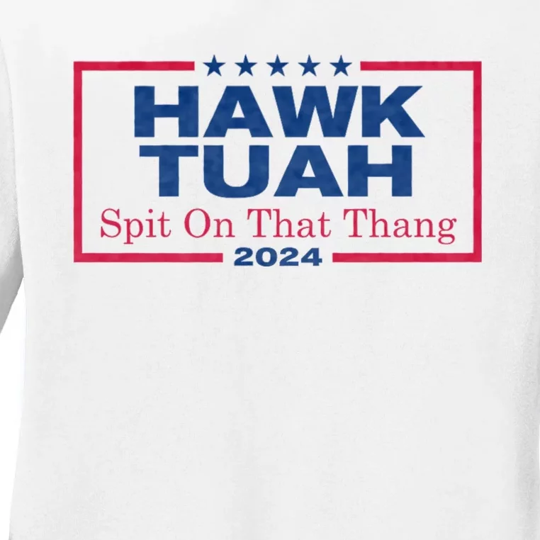 Hawk Tuah 24 Spit On That Thang Hawk Tush For President 2024 Election Parody Ladies Long Sleeve Shirt