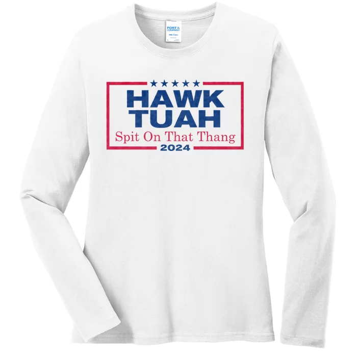 Hawk Tuah 24 Spit On That Thang Hawk Tush For President 2024 Election Parody Ladies Long Sleeve Shirt