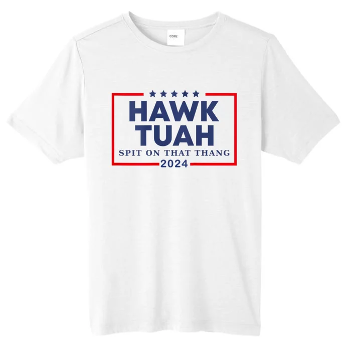 Hawk Tuah 24 Spit On That Thang Hawk Tush For President 2024 Election Parody ChromaSoft Performance T-Shirt