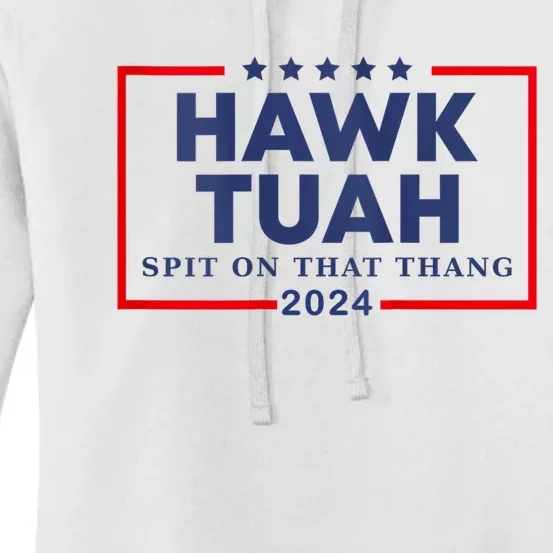 Hawk Tuah 24 Spit On That Thang Hawk Tush For President 2024 Election Parody Women's Pullover Hoodie