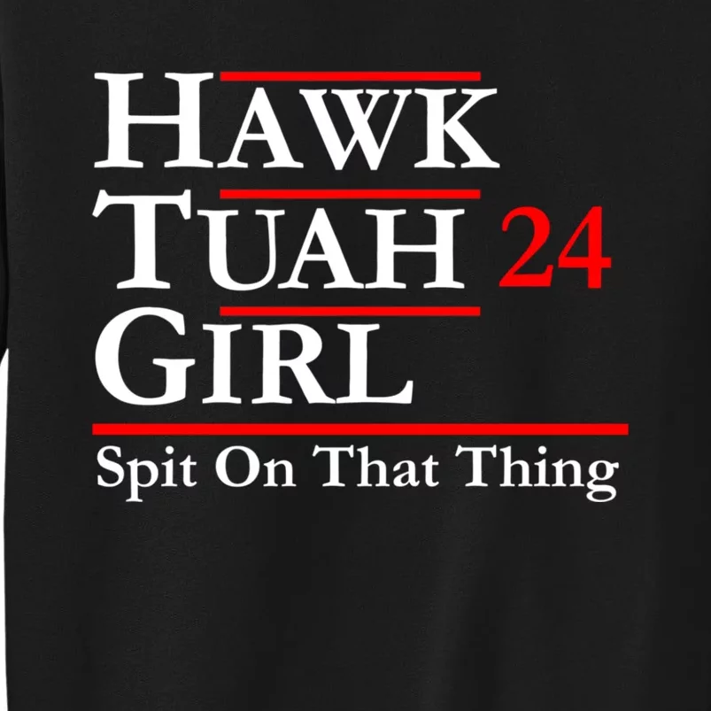 Hawk Tuah 24 Spit On That Thang Political Design Trump Sweatshirt