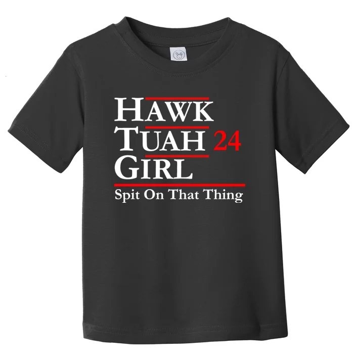 Hawk Tuah 24 Spit On That Thang Political Design Trump Toddler T-Shirt