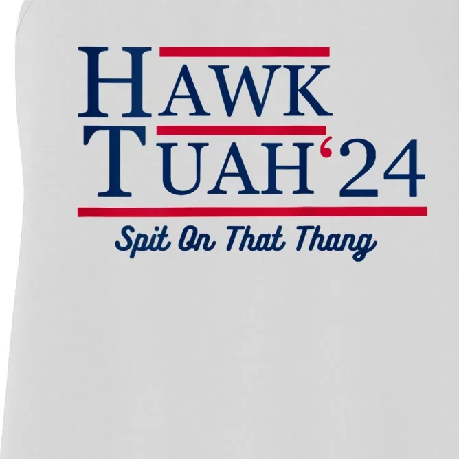 Hawk Tuah 24 Spit On That Thang Hawk Tush For President 2024 Election Parody Women's Racerback Tank