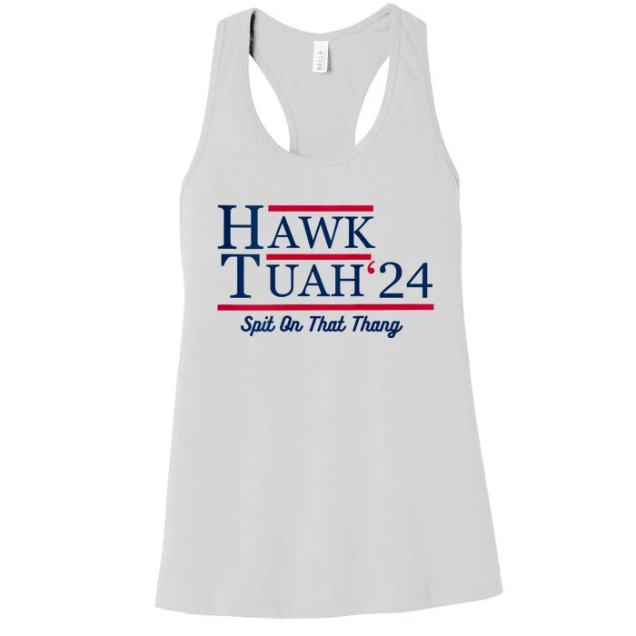 Hawk Tuah 24 Spit On That Thang Hawk Tush For President 2024 Election Parody Women's Racerback Tank