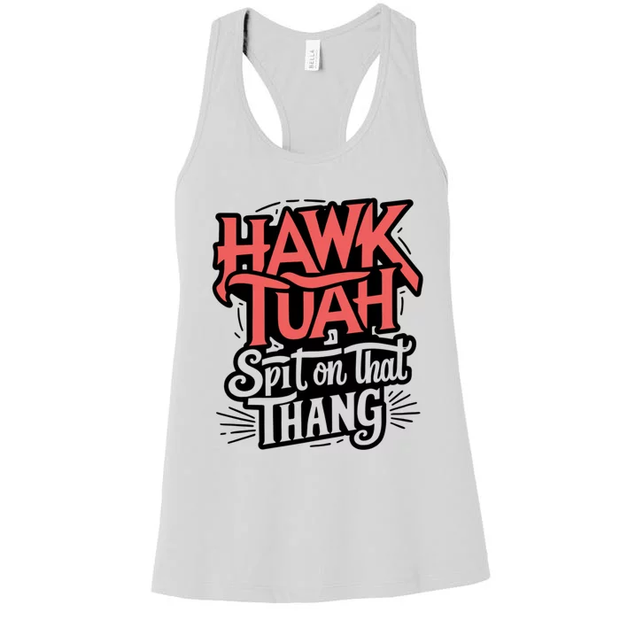 Hawk Tuah 24 Spit On That Thang Hawk Tush For President 2024 Election Parody Women's Racerback Tank