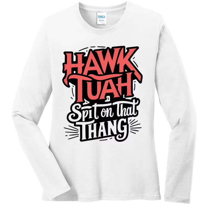 Hawk Tuah 24 Spit On That Thang Hawk Tush For President 2024 Election Parody Ladies Long Sleeve Shirt