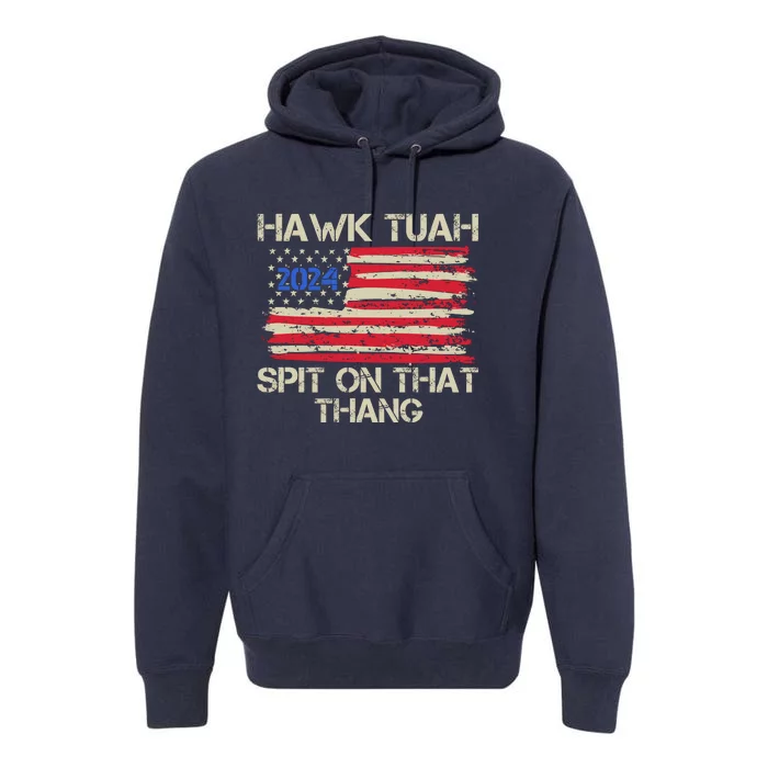 Hawk Tuah 2024 Spit On That Thang Premium Hoodie