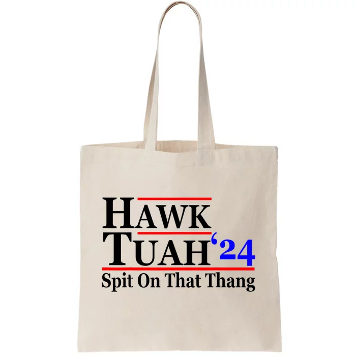 Hawk Tuah 24 Spit On That Thang Hawk Tush For President 2024 Election Parody Tote Bag