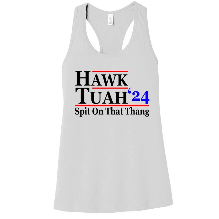 Hawk Tuah 24 Spit On That Thang Hawk Tush For President 2024 Election Parody Women's Racerback Tank