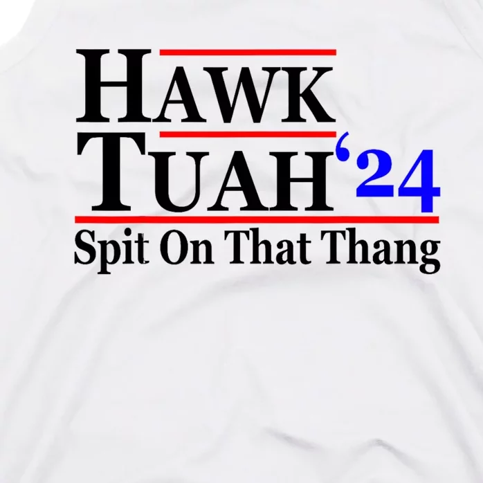 Hawk Tuah 24 Spit On That Thang Hawk Tush For President 2024 Election Parody Tank Top