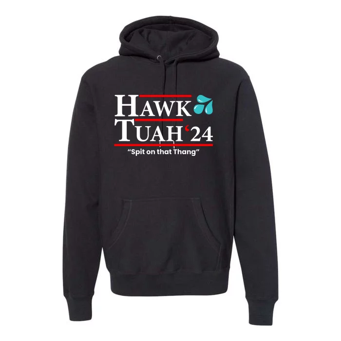 Hawk Tuah 24 Spit On That Thang Funny Saying Premium Hoodie