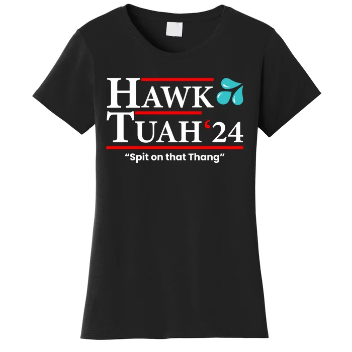 Hawk Tuah 24 Spit On That Thang Funny Saying Women's T-Shirt