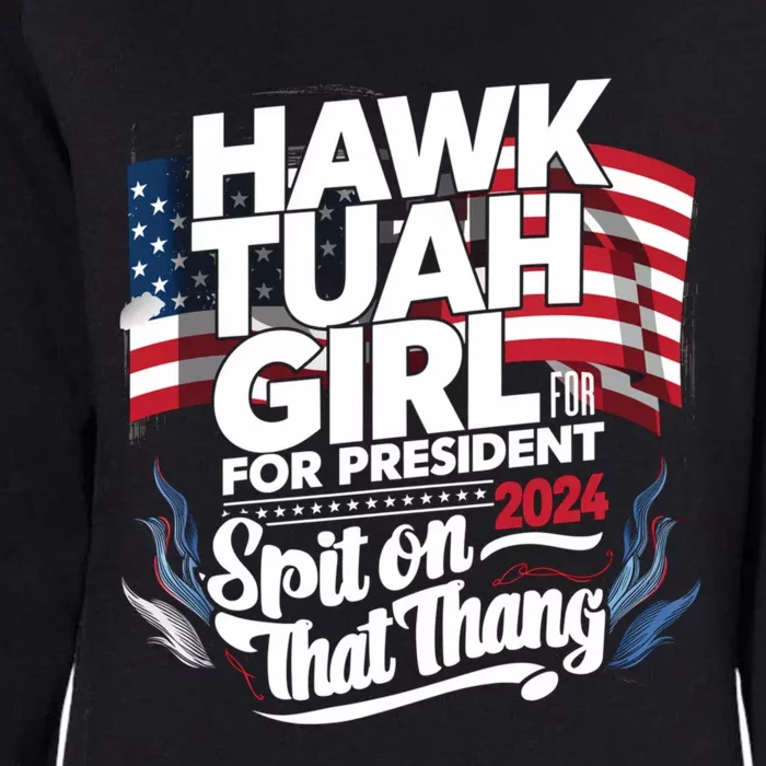 Hawk Tuah 24 Spit On That Thang Hawk Tush For President 2024 Election Parody Womens California Wash Sweatshirt