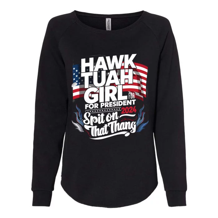 Hawk Tuah 24 Spit On That Thang Hawk Tush For President 2024 Election Parody Womens California Wash Sweatshirt