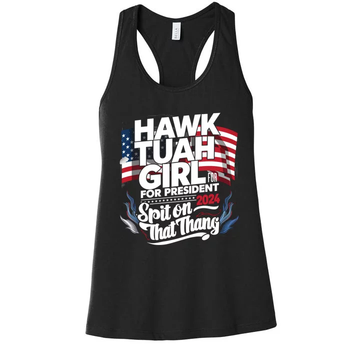 Hawk Tuah 24 Spit On That Thang Hawk Tush For President 2024 Election Parody Women's Racerback Tank