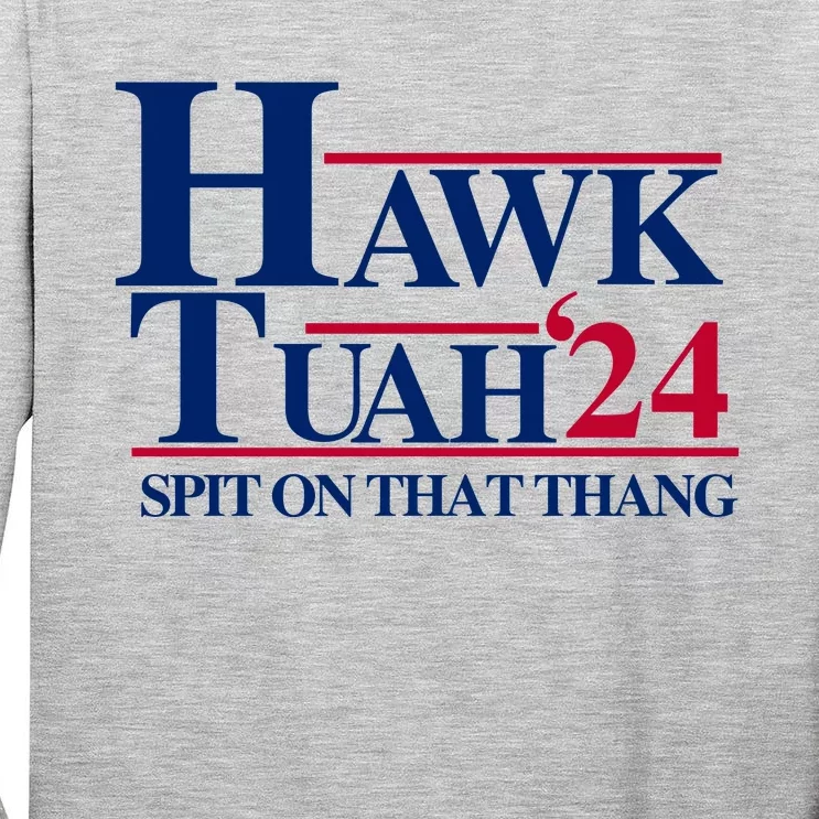 Hawk Tuah 24 Spit On That Thang Funny Saying Tall Long Sleeve T-Shirt