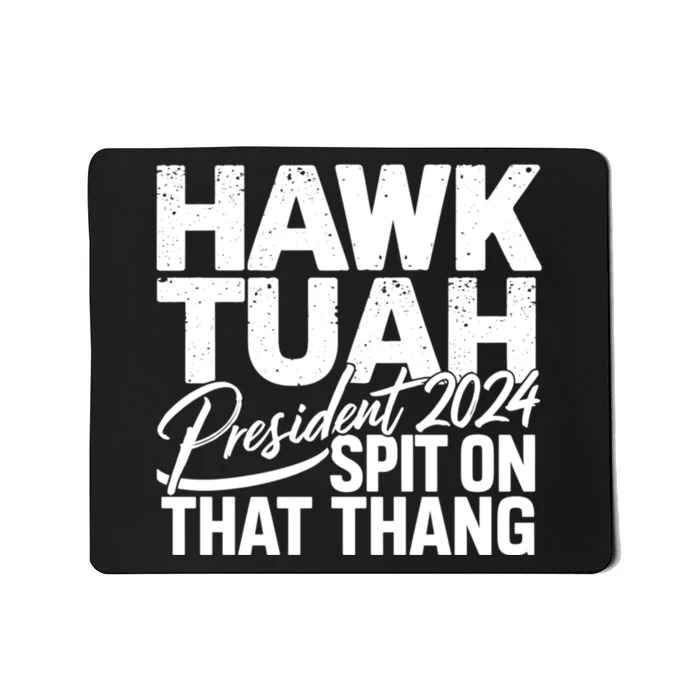 Hawk Tuah 24 Spit On That Thang Hawk Tush For President 2024 Election Parody Mousepad