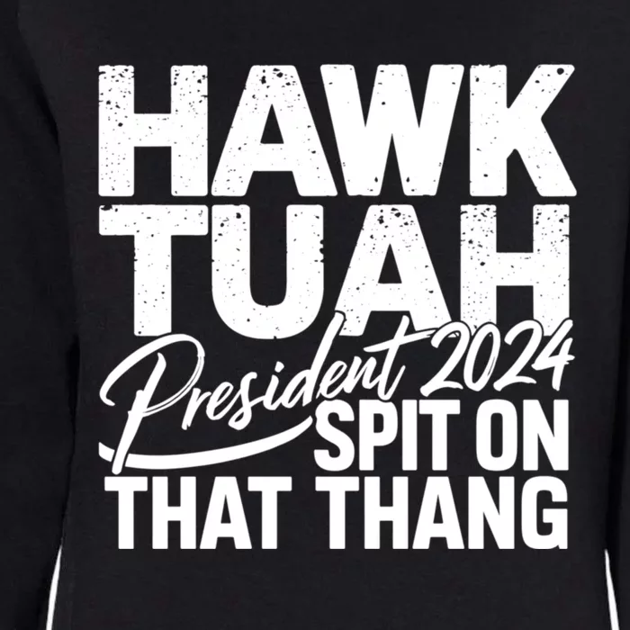 Hawk Tuah 24 Spit On That Thang Hawk Tush For President 2024 Election Parody Womens California Wash Sweatshirt