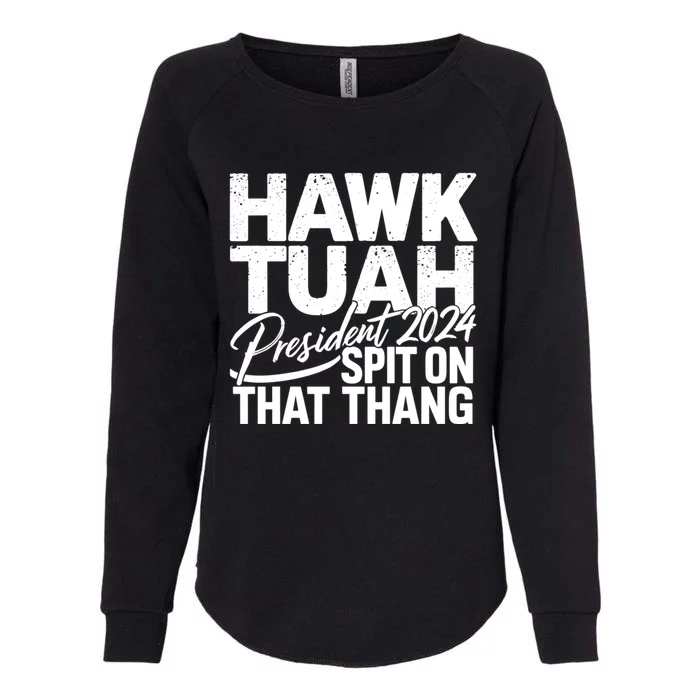 Hawk Tuah 24 Spit On That Thang Hawk Tush For President 2024 Election Parody Womens California Wash Sweatshirt