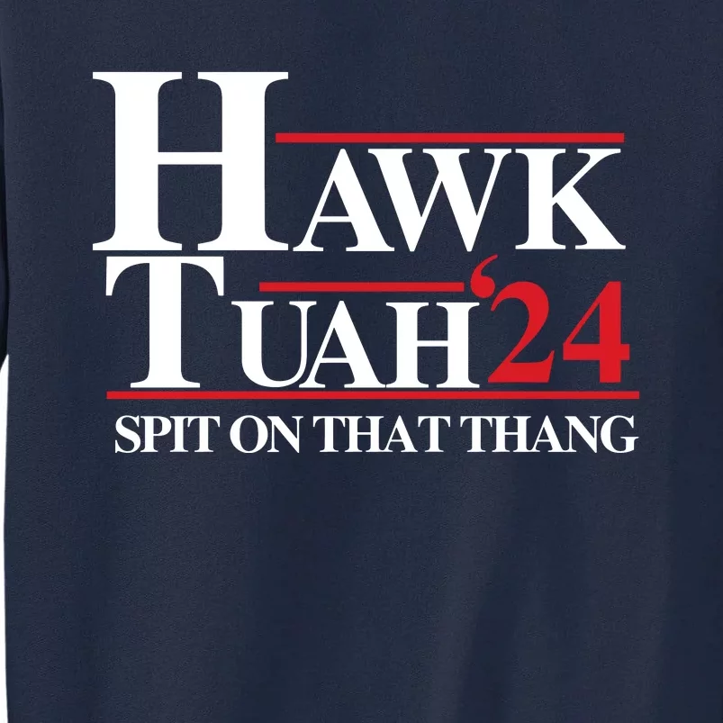 Hawk Tuah 24 Spit On That Thang Funny Saying Tall Sweatshirt