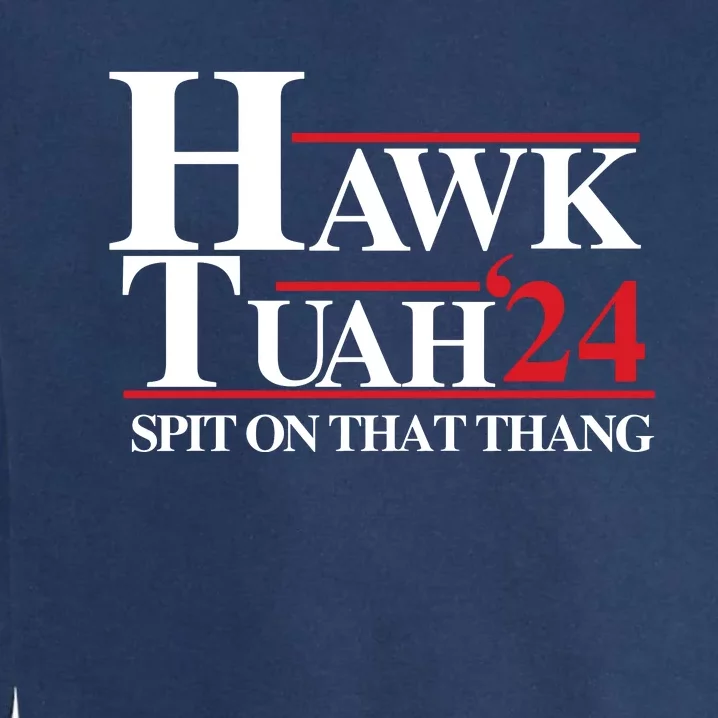 Hawk Tuah 24 Spit On That Thang Funny Saying Garment-Dyed Sweatshirt